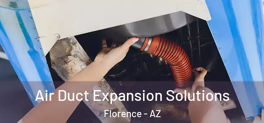 Air Duct Expansion Solutions Florence - AZ