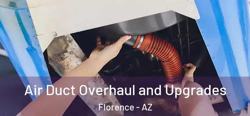 Air Duct Overhaul and Upgrades Florence - AZ