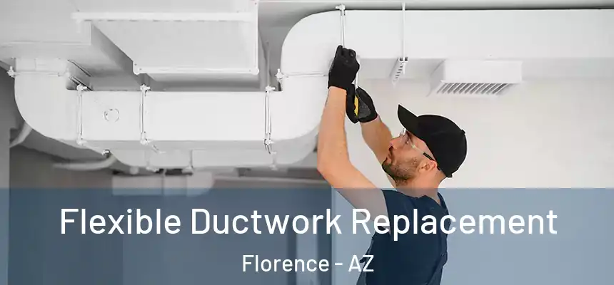 Flexible Ductwork Replacement Florence - AZ