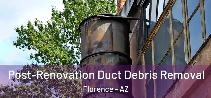  Post-Renovation Duct Debris Removal Florence - AZ